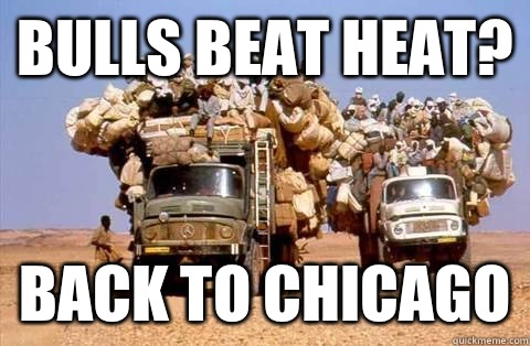 Bulls beat heat? Back to chicago  Bandwagon meme