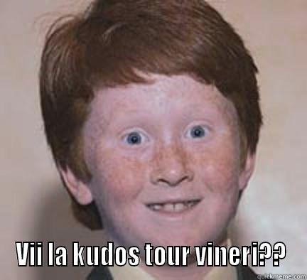  VII LA KUDOS TOUR VINERI?? Over Confident Ginger