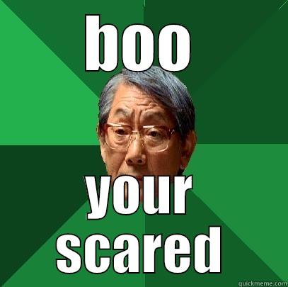 BOO YOUR SCARED High Expectations Asian Father