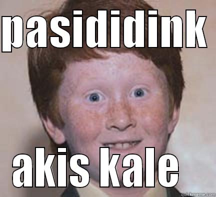 pasididink akis kale - PASIDIDINK  AKIS KALE   Over Confident Ginger