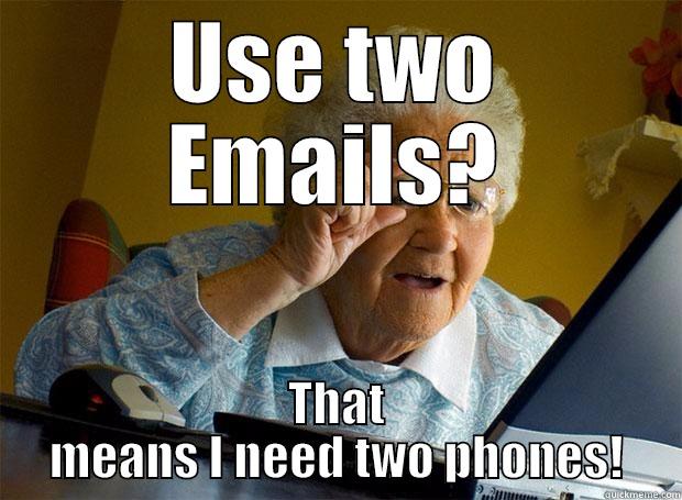 USE TWO EMAILS? THAT MEANS I NEED TWO PHONES! Grandma finds the Internet