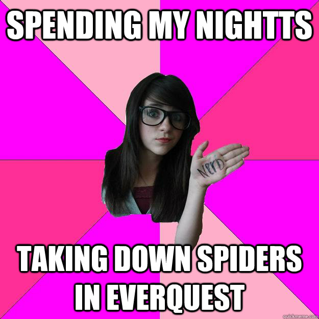 Spending my nightts Taking down spiders in Everquest  Idiot Nerd Girl