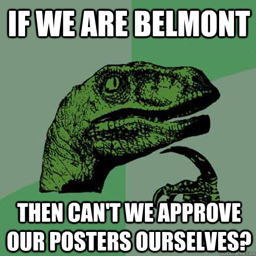 If we are belmont then can't we approve our posters ourselves? - If we are belmont then can't we approve our posters ourselves?  Philosoraptor