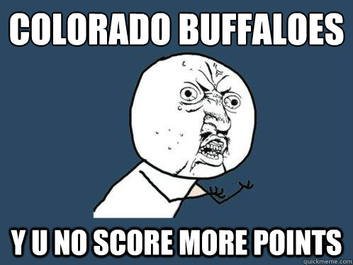 Colorado buffaloes y u no score more points - Colorado buffaloes y u no score more points  Y U No