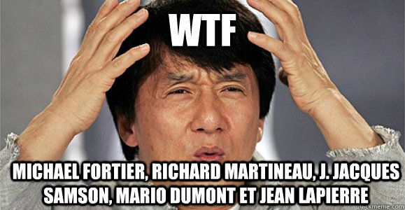 WTF Michael Fortier, Richard Martineau, J. Jacques Samson, Mario Dumont et Jean Lapierre  Confused Jackie Chan