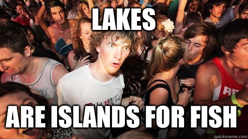 Lakes Are islands for fish   Sudden Clarity Clarence