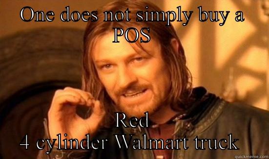 ONE DOES NOT SIMPLY BUY A POS RED 4 CYLINDER WALMART TRUCK  Boromir