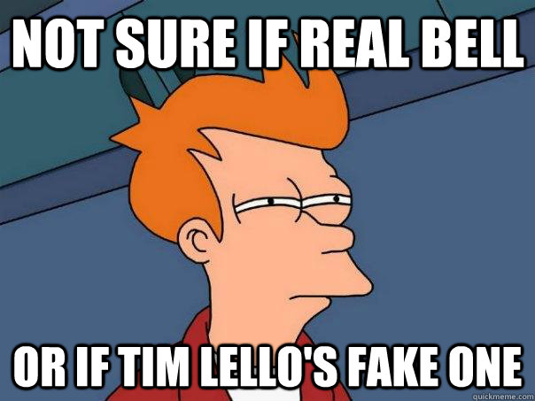 Not sure if real bell Or if Tim Lello's fake one  Futurama Fry