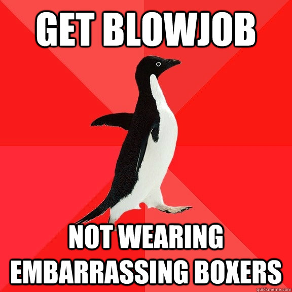 Get blowjob Not wearing embarrassing Boxers  Socially Awesome Penguin