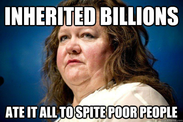 Inherited billions Ate it all to spite poor people  Spiteful Billionaire