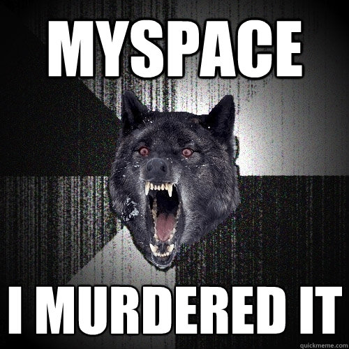 MYSPACE I MURDERED IT  Insanity Wolf