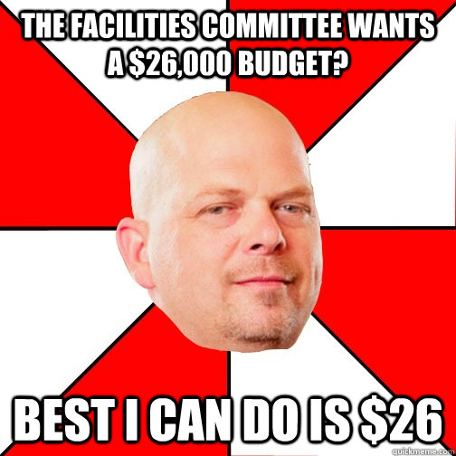 The Facilities Committee wants a $26,000 budget? Best I can do is $26  Pawn Star