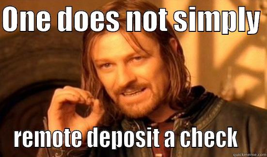 Base64 Boromir - ONE DOES NOT SIMPLY  REMOTE DEPOSIT A CHECK    Boromir