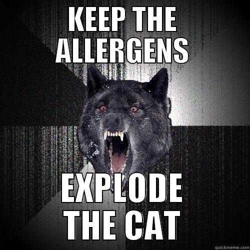 Blow up the cat - KEEP THE ALLERGENS EXPLODE THE CAT Insanity Wolf