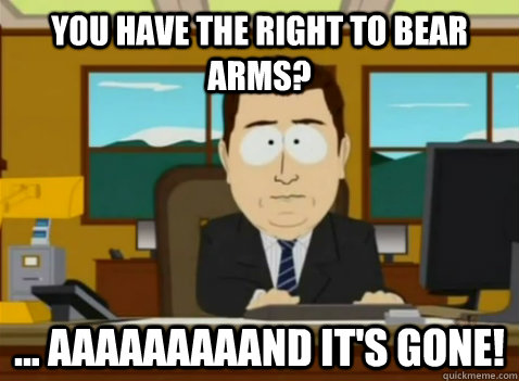 You have the right to bear arms? ... aaaaaaaaand it's gone!  South Park Banker