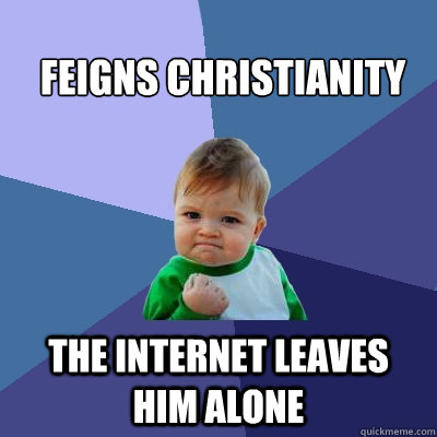 feigns Christianity The internet leaves him alone  Success Kid