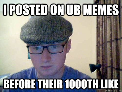 I posted on UB MEMES before their 1000th Like - I posted on UB MEMES before their 1000th Like  Hipster Charles