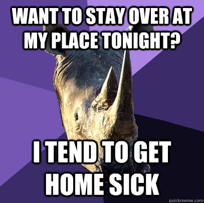 Want to stay over at my place tonight? i tend to get home sick  Sexually Oblivious Rhino