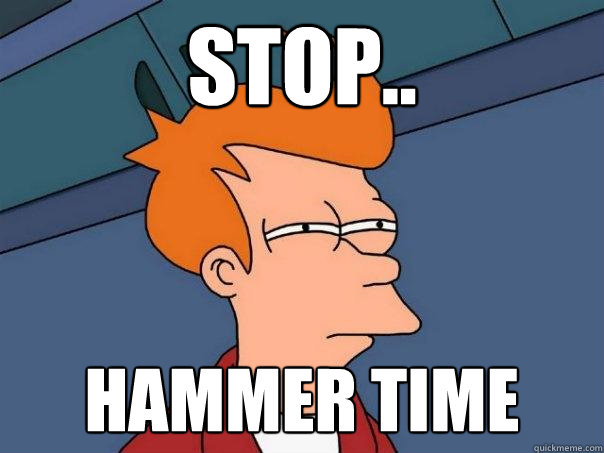 stop.. hammer time - stop.. hammer time  Futurama Fry
