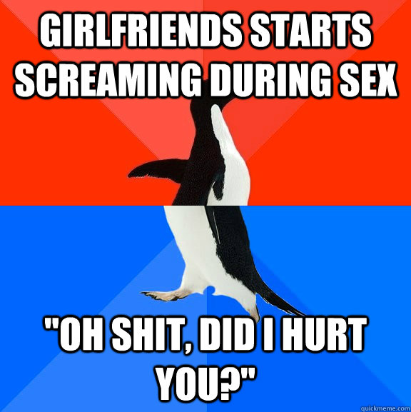 Girlfriends starts screaming during sex 