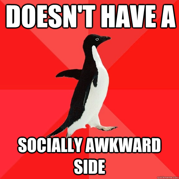 doesn't have a  socially awkward side  Socially Awesome Penguin