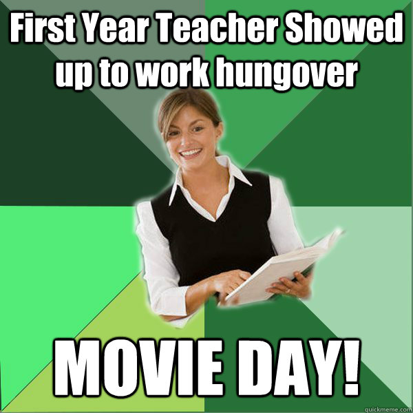 First Year Teacher Showed up to work hungover MOVIE DAY!  First Year Teacher