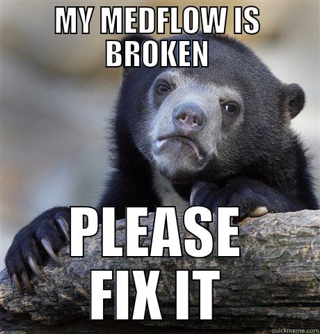 MY MEDFLOW IS BROKEN PLEASE FIX IT Confession Bear