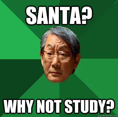 Santa? Why not study?  High Expectations Asian Father