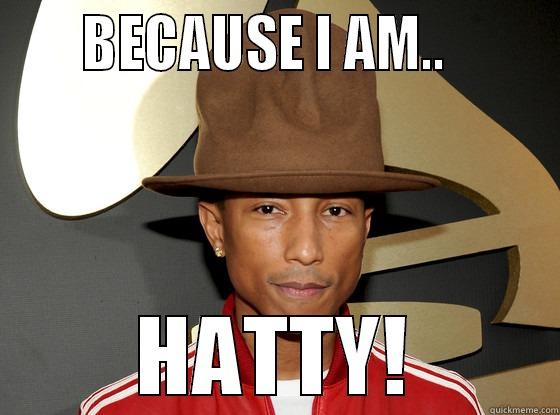      BECAUSE I AM..        HATTY! Misc