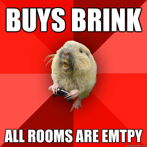 Buys brink All rooms are emtpy  Gaming Gopher