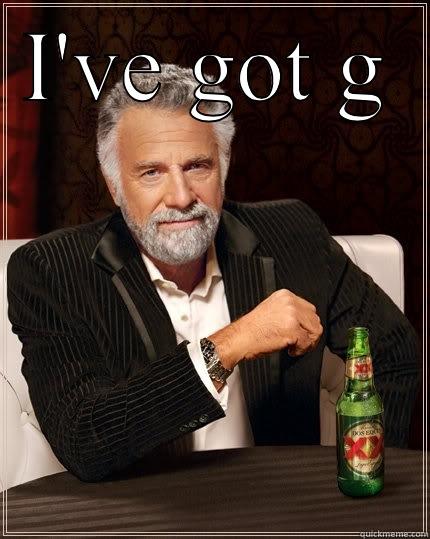 I'VE GOT G  The Most Interesting Man In The World