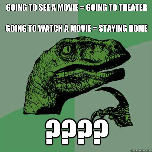 going to see a movie = going to theater 

going to watch a movie = staying home ????  Philosoraptor