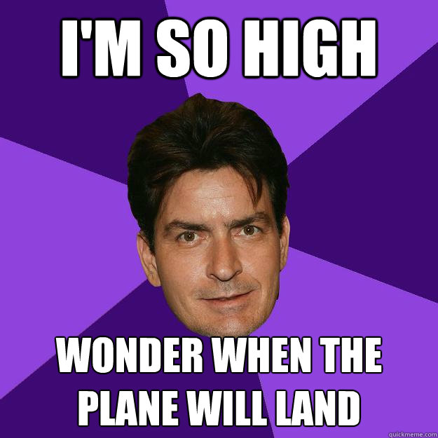 I'm so high Wonder when the plane will land  Clean Sheen