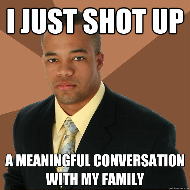 I just shot up A meaningful conversation with my family  Successful Black Man