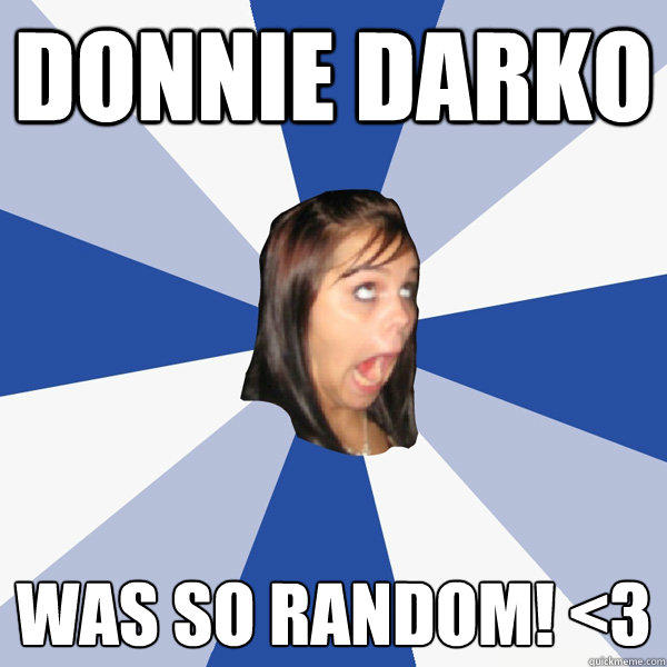 Donnie darko was so random! <3  