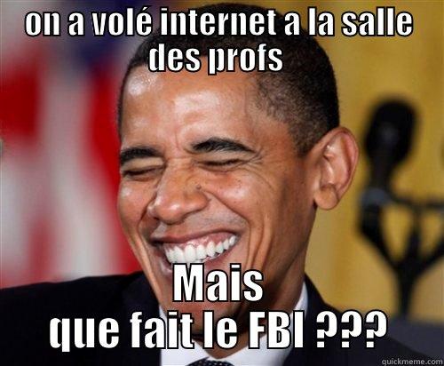 ON A VOLÉ INTERNET A LA SALLE DES PROFS  MAIS QUE FAIT LE FBI ??? Scumbag Obama