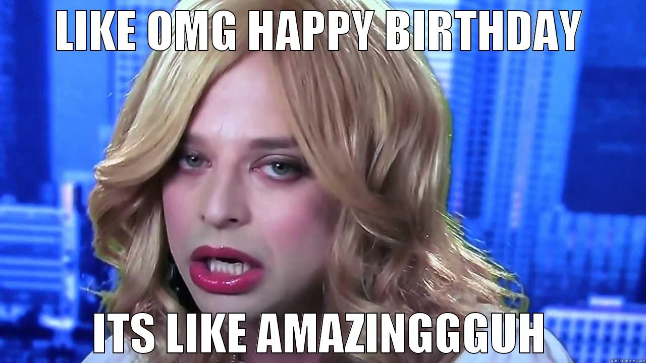 kroll show - LIKE OMG HAPPY BIRTHDAY ITS LIKE AMAZINGGGUH Misc