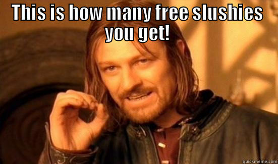 THIS IS HOW MANY FREE SLUSHIES YOU GET!  Boromir