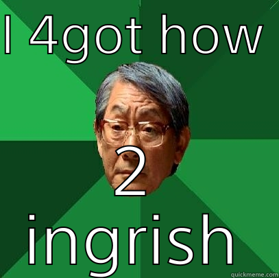 I 4GOT HOW  2 INGRISH High Expectations Asian Father