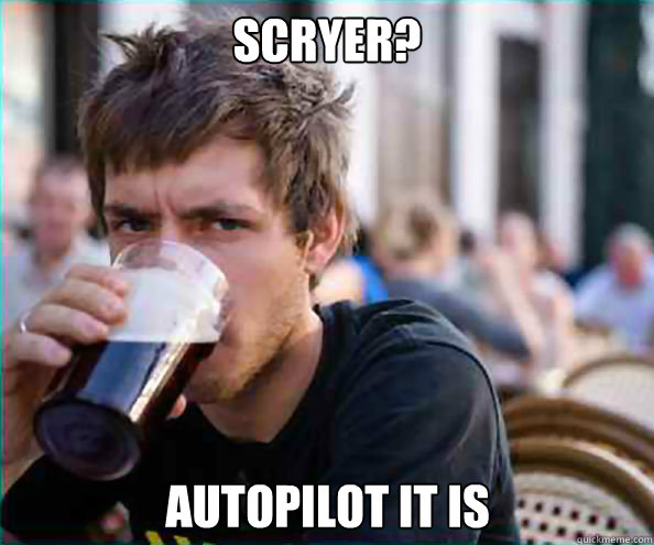 Scryer? autopilot ıt ıs  Lazy College Senior