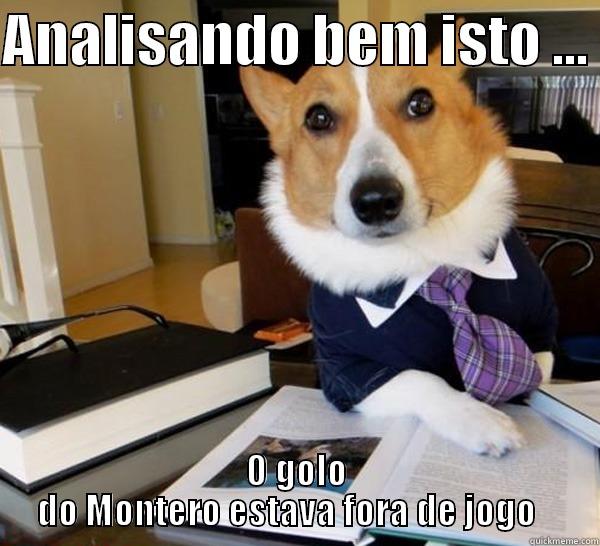 ANALISANDO BEM ISTO ...  O GOLO DO MONTERO ESTAVA FORA DE JOGO    Lawyer Dog