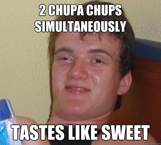 2 chupa chups simultaneously tastes like sweet - 2 chupa chups simultaneously tastes like sweet  10 Guy