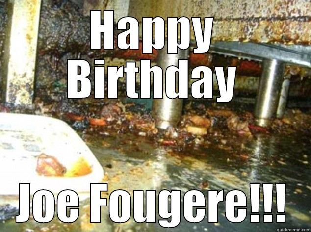 HAPPY BIRTHDAY JOE FOUGERE!!! Misc