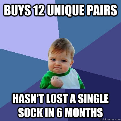 Buys 12 unique pairs hasn't lost a single sock in 6 months  Success Kid