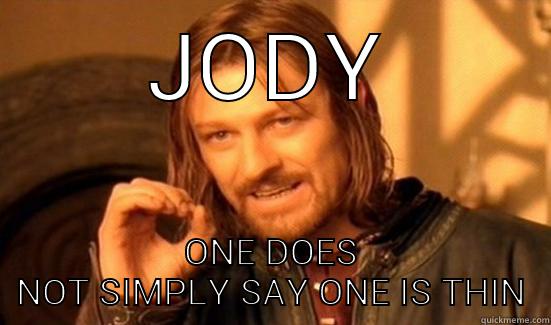 JODY ONE DOES NOT SIMPLY SAY ONE IS THIN - JODY ONE DOES NOT SIMPLY SAY ONE IS THIN Boromir