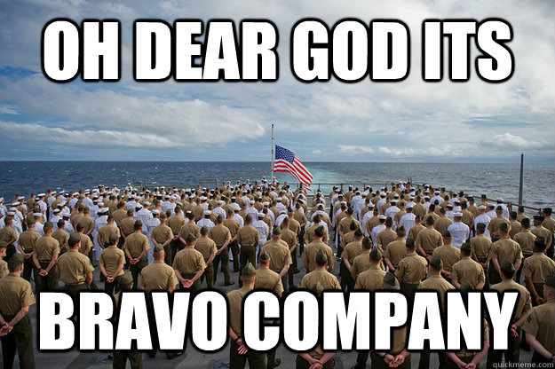 Oh dear God its Bravo Company - Oh dear God its Bravo Company  bravo