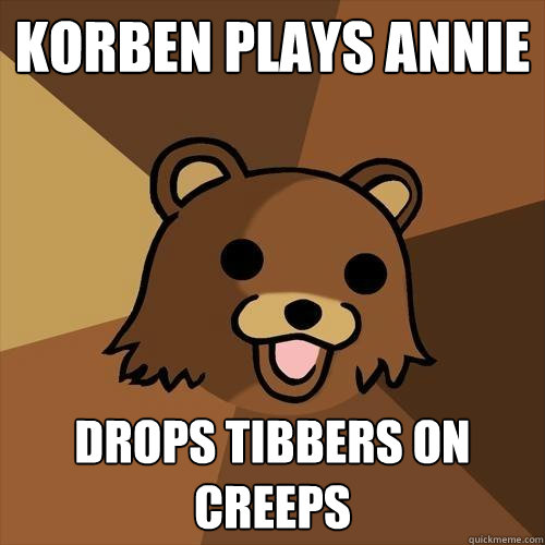 Korben plays annie drops tibbers on creeps - Korben plays annie drops tibbers on creeps  Pedobear