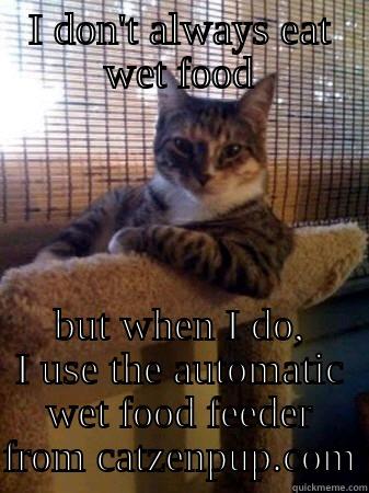 I DON'T ALWAYS EAT WET FOOD BUT WHEN I DO, I USE THE AUTOMATIC WET FOOD FEEDER FROM CATZENPUP.COM The Most Interesting Cat in the World