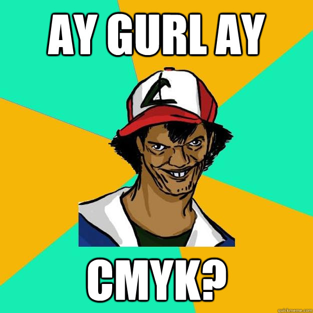 ay gurl ay cmyk?  Ash Pedreiro