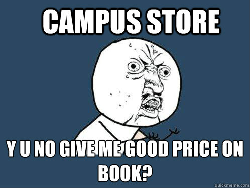 Campus Store y u no give me good price on book?  Y U No